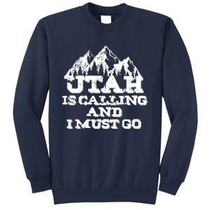 Utah Is Calling And I Must Go Mountains Sweatshirt