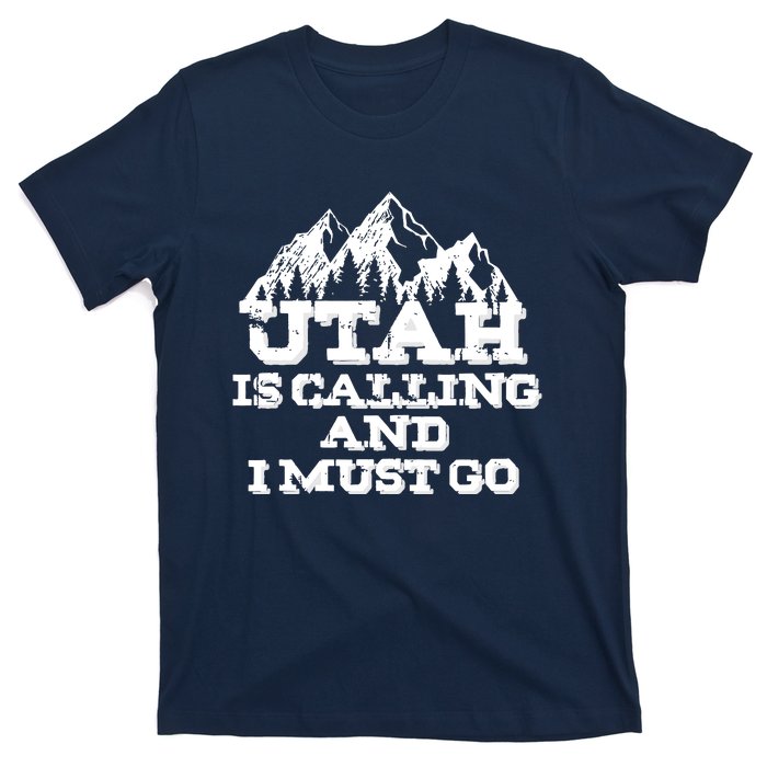 Utah Is Calling And I Must Go Mountains T-Shirt