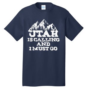 Utah Is Calling And I Must Go Mountains Tall T-Shirt