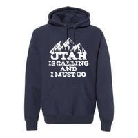 Utah Is Calling And I Must Go Mountains Premium Hoodie