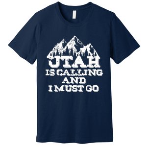 Utah Is Calling And I Must Go Mountains Premium T-Shirt