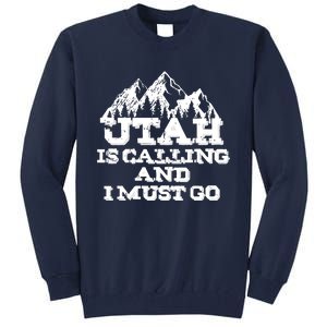 Utah Is Calling And I Must Go Mountains Tall Sweatshirt