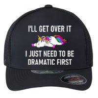 Unicorn ILl Get Over It I Just Need To Be Dramatic First Flexfit Unipanel Trucker Cap