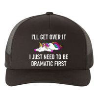 Unicorn ILl Get Over It I Just Need To Be Dramatic First Yupoong Adult 5-Panel Trucker Hat