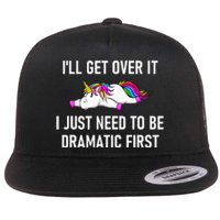 Unicorn ILl Get Over It I Just Need To Be Dramatic First Flat Bill Trucker Hat