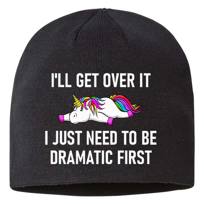 Unicorn ILl Get Over It I Just Need To Be Dramatic First Sustainable Beanie