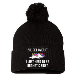 Unicorn ILl Get Over It I Just Need To Be Dramatic First Pom Pom 12in Knit Beanie