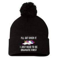 Unicorn ILl Get Over It I Just Need To Be Dramatic First Pom Pom 12in Knit Beanie