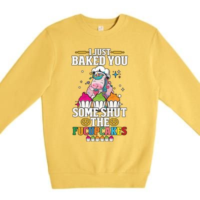 Unicorn I Just Baked You Some Shut The Fucupcakes Premium Crewneck Sweatshirt