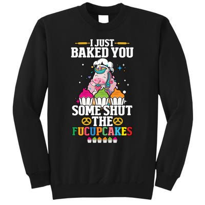 Unicorn I Just Baked You Some Shut The Fucupcakes Sweatshirt