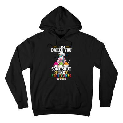 Unicorn I Just Baked You Some Shut The Fucupcakes Tall Hoodie