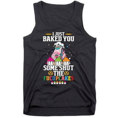 Unicorn I Just Baked You Some Shut The Fucupcakes Tank Top