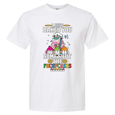 Unicorn I Just Baked You Some Shut The Fucupcakes Garment-Dyed Heavyweight T-Shirt