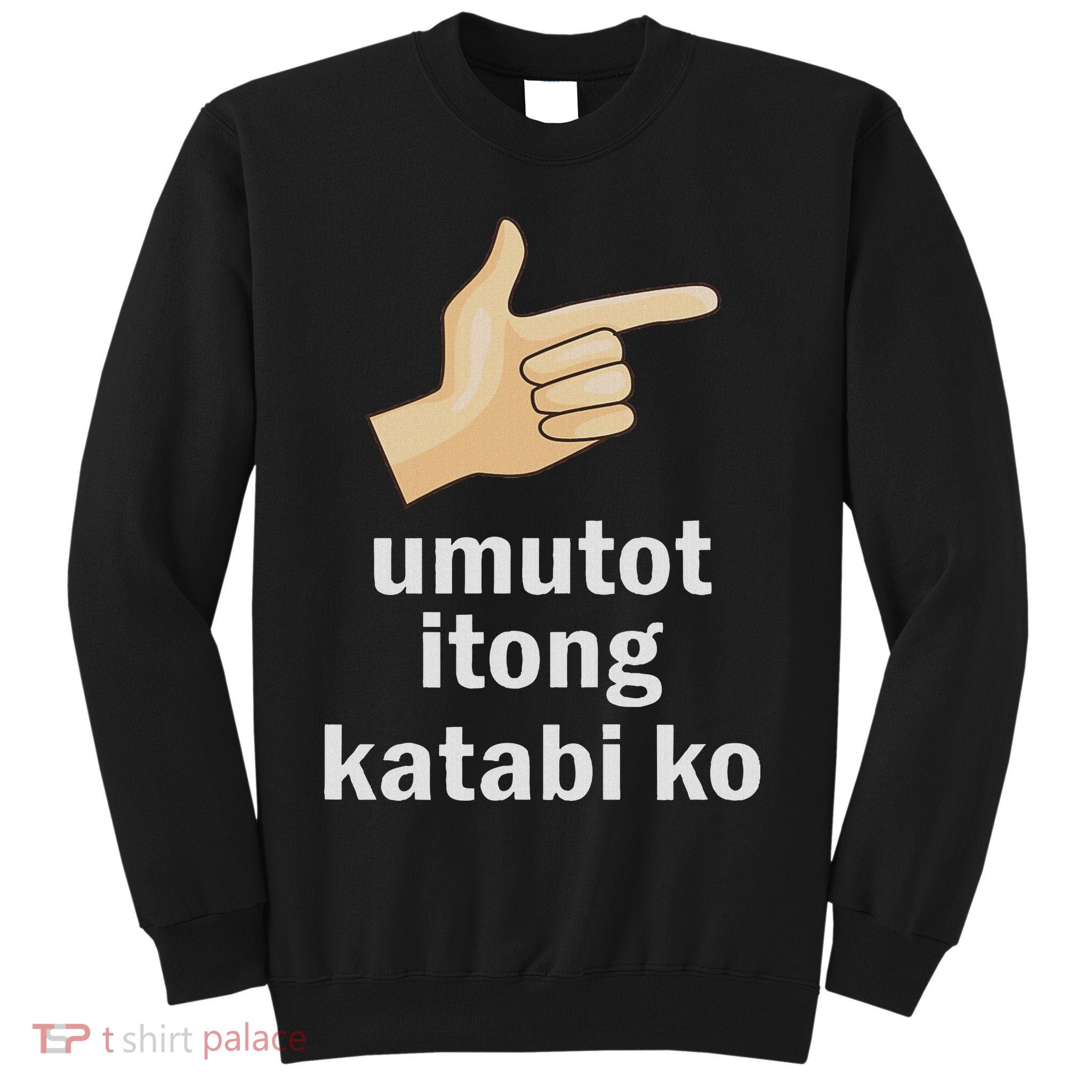 Umutot Itong Katabi Ko Funny Filipino Pinoy Philippines Sweatshirt
