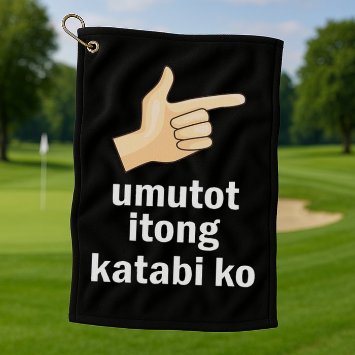 Umutot Itong Katabi Ko Funny Filipino Pinoy Philippines Golf Towel
