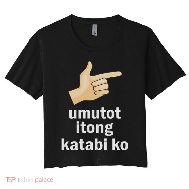 Umutot Itong Katabi Ko Funny Filipino Pinoy Philippines Crop Top