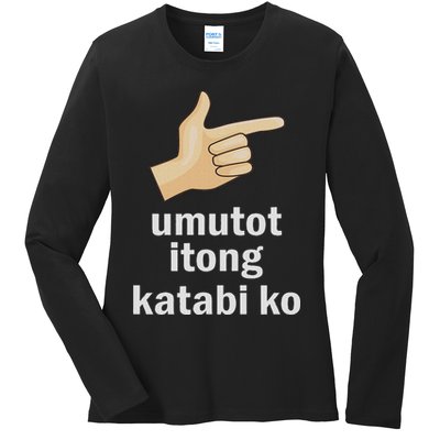 Umutot Itong Katabi Ko Funny Filipino Pinoy Philippines Ladies Long Sleeve Shirt