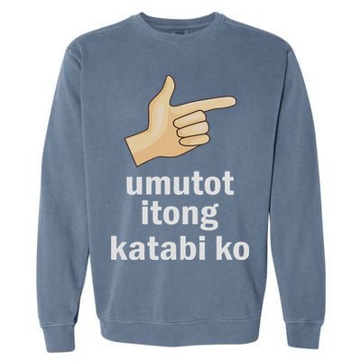 Umutot Itong Katabi Ko Funny Filipino Pinoy Philippines Garment-Dyed Sweatshirt