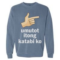 Umutot Itong Katabi Ko Funny Filipino Pinoy Philippines Garment-Dyed Sweatshirt