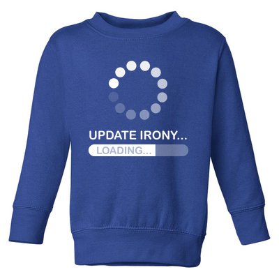 Update Irony Loading Opposite Of Wrinkly Cute Gift Toddler Sweatshirt