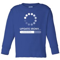 Update Irony Loading Opposite Of Wrinkly Cute Gift Toddler Long Sleeve Shirt