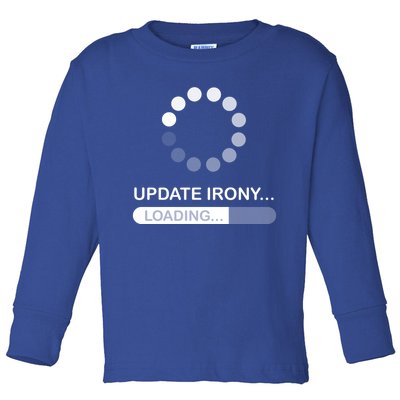 Update Irony Loading Opposite Of Wrinkly Cute Gift Toddler Long Sleeve Shirt