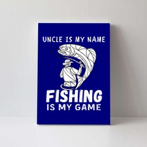 Uncle Is My Name Fishing Is My Game Fish Funny Fishing Gift Canvas