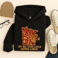 Uffda I Sure Could Gopher A Beer Mn Gopher Hoodie