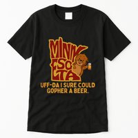 Uffda I Sure Could Gopher A Beer Mn Gopher Tall T-Shirt