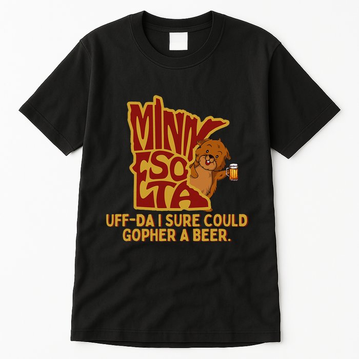 Uffda I Sure Could Gopher A Beer Mn Gopher Tall T-Shirt