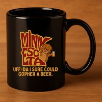 Uffda I Sure Could Gopher A Beer Mn Gopher 11oz C Handle Ceramic Mug