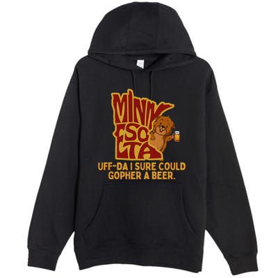 Uffda I Sure Could Gopher A Beer Mn Gopher Premium Pullover Hoodie