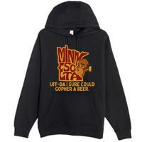 Uffda I Sure Could Gopher A Beer Mn Gopher Premium Pullover Hoodie