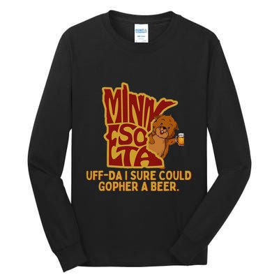 Uffda I Sure Could Gopher A Beer Mn Gopher Tall Long Sleeve T-Shirt