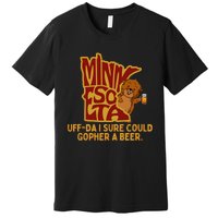 Uffda I Sure Could Gopher A Beer Mn Gopher Premium T-Shirt