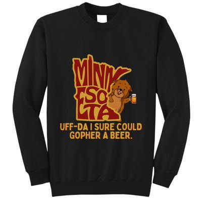 Uffda I Sure Could Gopher A Beer Mn Gopher Tall Sweatshirt
