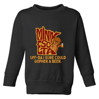 Uffda I Sure Could Gopher A Beer Mn Gopher Toddler Sweatshirt