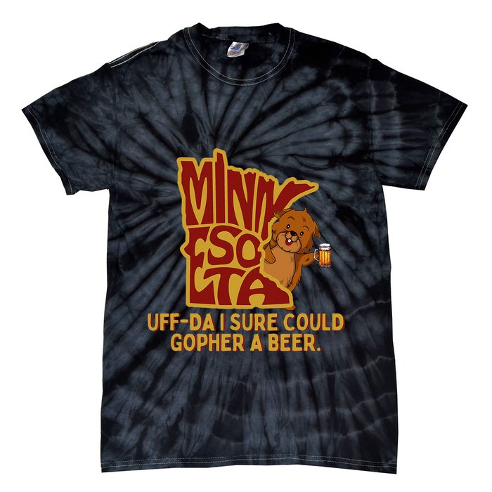 Uffda I Sure Could Gopher A Beer Mn Gopher Tie-Dye T-Shirt