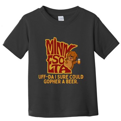 Uffda I Sure Could Gopher A Beer Mn Gopher Toddler T-Shirt