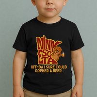 Uffda I Sure Could Gopher A Beer Mn Gopher Toddler T-Shirt