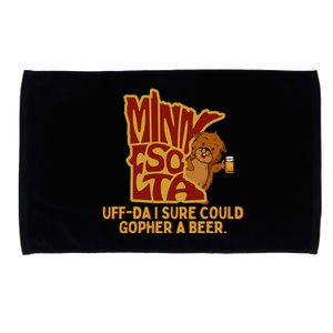 Uffda I Sure Could Gopher A Beer Mn Gopher Microfiber Hand Towel