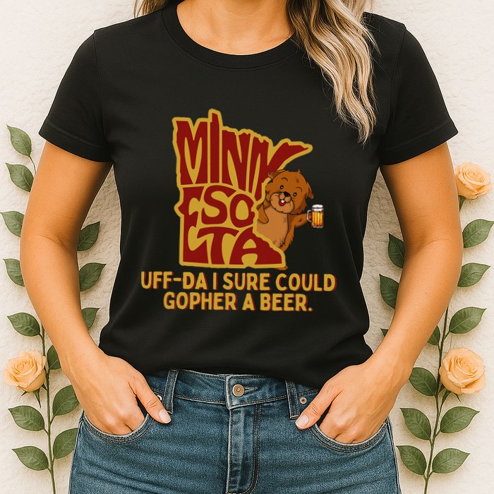 Uffda I Sure Could Gopher A Beer Mn Gopher Womens T-Shirt