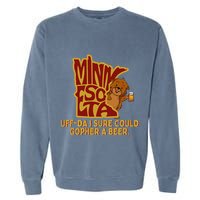 Uffda I Sure Could Gopher A Beer Mn Gopher Garment-Dyed Sweatshirt