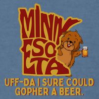 Uffda I Sure Could Gopher A Beer Mn Gopher Garment-Dyed Sweatshirt