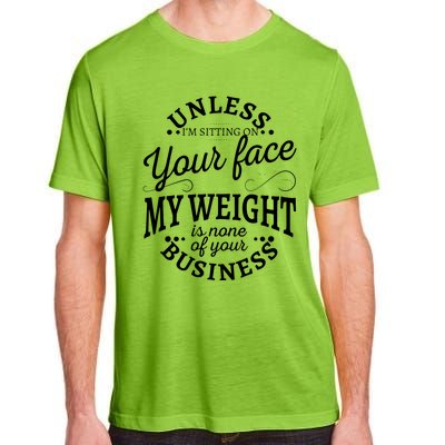 Unless Im Sitting On Your Face My Weight Is None Business Adult ChromaSoft Performance T-Shirt