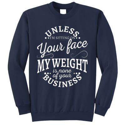 Unless Im Sitting On Your Face My Weight Is None Business Sweatshirt