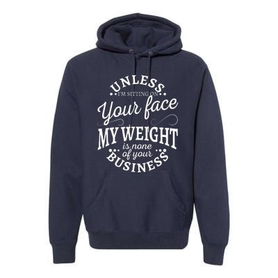 Unless Im Sitting On Your Face My Weight Is None Business Premium Hoodie