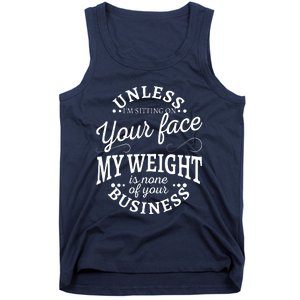 Unless Im Sitting On Your Face My Weight Is None Business Tank Top