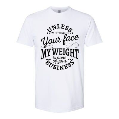 Unless Im Sitting On Your Face My Weight Is None Business Softstyle CVC T-Shirt