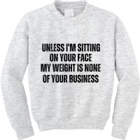 Unless IM Sitting On Your Face My Weight Is None Business Kids Sweatshirt